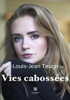 Couverture du livre « Vies cabossées » de Louis-Jean Teugir aux éditions Le Lys Bleu