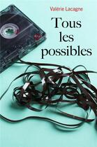 Couverture du livre « Tous les possibles » de Valerie Lacagne aux éditions Librinova