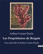 Couverture du livre « Les Propriétaires de Reigate : Une nouvelle d'Arthur Conan Doyle » de Arthur Conan Doyle aux éditions Culturea