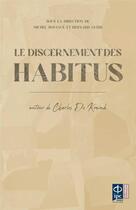 Couverture du livre « Le discernement des habitus : autour de Charles de Koninck » de Michel Boyance et Bernard Guery et Collectif aux éditions Pu De L'ipc