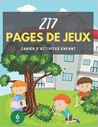 Couverture du livre « Cahier d'activites enfant 6 ans - 217 pages de jeux - mots meles coloriages labyrinthes sudoku » de Independent P. aux éditions Gravier Jonathan