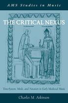 Couverture du livre « The Critical Nexus: Tone-System, Mode, and Notation in Early Medieval » de Atkinson Charles M aux éditions Oxford University Press Usa