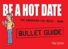 Couverture du livre « Be a Hot Date: Bullet Guides » de Jenner Paul aux éditions Hodder Education Digital