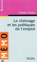 Couverture du livre « Le chômage et les politiques de l'emploi » de Frederic Teulon aux éditions Points