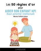 Couverture du livre « Les 50 règles d'or pour aider son enfant HPI (haut potentiel intellectuel) » de Marina Failliot-Laloux aux éditions Larousse