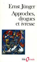 Couverture du livre « Approches, drogues et ivresse » de Ernst Junger aux éditions Gallimard