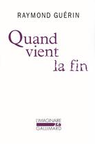 Couverture du livre « Quand vient la fin suivi de après la fin » de Raymond Guerin aux éditions Gallimard