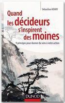 Couverture du livre « Quand les décideurs s'inspirent des moines » de Sebastien Henry aux éditions Dunod