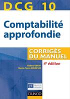 Couverture du livre « DCG 10 ; comptabilité approfondie ; corrigés du manuel (4e édition) » de Robert Obert et Marie-Pierre Mairesse aux éditions Dunod