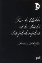 Couverture du livre « Sur le blabla et le chichi des philosophes (4e édition) » de Frederic Schiffter aux éditions Puf