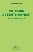 Couverture du livre « L'illusion de l'entendement : tradition et modernité » de Chrisostome Mouele aux éditions L'harmattan