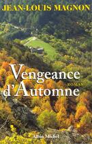 Couverture du livre « Vengeance d'automne » de Jean-Louis Magnon aux éditions Albin Michel