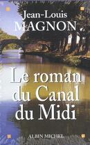 Couverture du livre « Le roman du canal du midi ; les hommes du canal ; les belles du midi » de Jean-Louis Magnon aux éditions Albin Michel