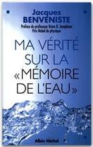 Couverture du livre « Ma vérité sur la «mémoire de l'eau» » de Jacques Benveniste aux éditions Albin Michel