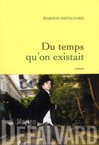 Couverture du livre « Du temps qu'on existait » de Marien Defalvard aux éditions Grasset Et Fasquelle