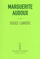 Couverture du livre « Douce lumière » de Audoux M aux éditions Buchet Chastel