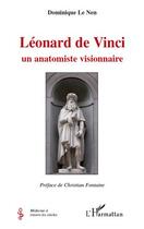 Couverture du livre « Léonard de Vinci ; un anatomiste visionnaire » de Dominique Le Nen aux éditions L'harmattan