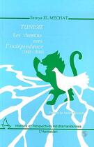 Couverture du livre « Tunisie ; les chemins vers l'indépendance, 1945-1956 » de Samya El Mechat aux éditions Editions L'harmattan