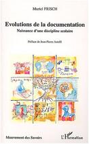 Couverture du livre « Evolutions de la documentation : Naissance d'une discipline scolaire » de Muriel Frisch aux éditions Editions L'harmattan