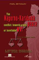 Couverture du livre « The Nagorno Karabakh conflict : towards a just peace or inevitable war » de Fazil Zeynalov aux éditions Editions L'harmattan