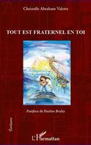 Couverture du livre « Tout est fraternel en toi » de Christelle Abraham Valette aux éditions L'harmattan