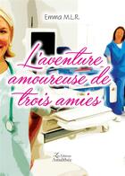 Couverture du livre « L'aventure amoureuse de trois amies » de Emilie M.L.R. aux éditions Amalthee