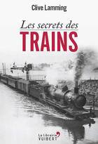 Couverture du livre « Les secrets des trains » de Clive Lamming aux éditions La Librairie Vuibert