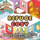 Couverture du livre « Refuge Cosy : +80 Coloriages faciles à gros contours » de Cosy Hygge aux éditions Books On Demand