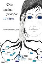 Couverture du livre « Des racines pour que tu vives » de Roland Herpin-Giret aux éditions Edilivre