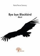 Couverture du livre « Bye bye blackbird » de Samary Rene-Pierre aux éditions Edilivre
