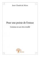 Couverture du livre « Pour une poésie de l'extase ; comme en un rêve éveillé » de Jean-Claude De Miras aux éditions Edilivre