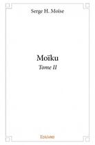 Couverture du livre « Moïku t.2 » de Serge H. Moise aux éditions Edilivre