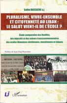 Couverture du livre « Pluralisme, vivre ensemble et citoyenneté au Liban : le salut vient il de l'école ? étude comparative des finalités des objectifs et des valeurs transcommunautaires des écoles libanaises chrétiennes, musulmanes et laïques » de Salim Daccache aux éditions L'harmattan