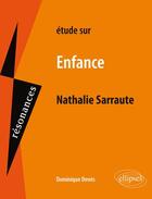 Couverture du livre « Étude sur enfance, de Nathalie Sarraute » de Denes Dominique aux éditions Ellipses
