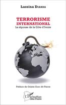 Couverture du livre « Terrorisme international. La réponse de la Côte d'Ivoire » de Lassina Diarra aux éditions L'harmattan