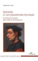 Couverture du livre « Machiavel et les conjurations politiques ; la lutte pour le pouvoir dans l'Italie de la Renaissance » de Alessandro Campi aux éditions L'harmattan