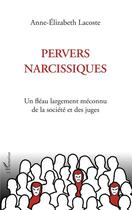 Couverture du livre « Pervers narcissiques ; un fléau largement méconnu de la société et des juges » de Anne-Elizabeth Lacoste aux éditions L'harmattan