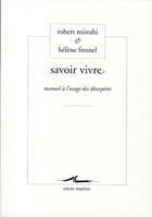Couverture du livre « Savoir vivre ; manuel à l'usage des désespérés » de Robert Misrahi et Helene Fresnel aux éditions Encre Marine