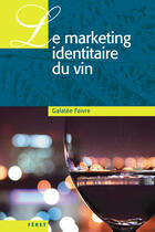 Couverture du livre « Le marketing identitaire du vin » de Galatee Faivre aux éditions Feret