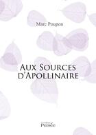 Couverture du livre « Aux sources d'Apollinaire » de Marc Poupon aux éditions Persee