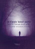 Couverture du livre « Je t avais laisse partir mais je ne » de Wagnon Favoreel aux éditions Baudelaire