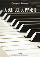Couverture du livre « La solitude du pianiste » de Rolland Catherine aux éditions Les Passionnes De Bouquins