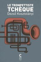 Couverture du livre « Le trompettiste tchèque » de Dezso Kosztolanyi aux éditions Cambourakis