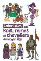 Couverture du livre « Coloriages Des Rois Reines Et Chevaliers Du Moyen Age » de Laure Gomez aux éditions Geste