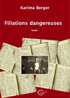 Couverture du livre « Filiations dangereuses » de Karima Berger aux éditions Chevre Feuille Etoilee