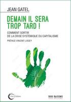 Couverture du livre « Demain il sera trop tard » de Jean Gatel aux éditions Libre & Solidaire