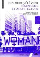 Couverture du livre « Des voix s'élèvent : féminismes et architecture » de Stephanie Dadour aux éditions La Villette
