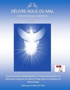 Couverture du livre « Délivre-nous du mal : comment prier pour sa délivrance » de Marie D' Ange aux éditions La Rose Du Soir
