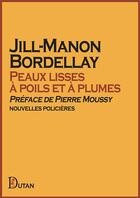 Couverture du livre « Peaux lisses à poils et à plumes » de Jill-Manon Bordellay aux éditions Dutan