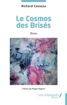 Couverture du livre « Le Cosmos des Brisés » de Richard Casazza aux éditions Les Impliques